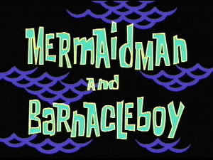 Archivo:6a Mermaid Man and Barnacle Boy.jpg