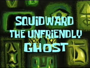 Archivo:11b Squidward, the Unfriendly Ghost.jpg