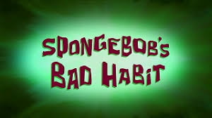 256b SpongeBob's Bad Habit.jpg