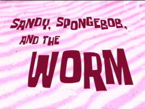 40b Sandy, SpongeBob and the Worm.jpg