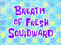 87b Breath of Fresh Squidward.jpg