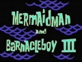 31a Mermaid Man and Barnacle Boy III.jpg