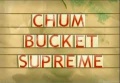 122a Chum Bucket supreme.jpg